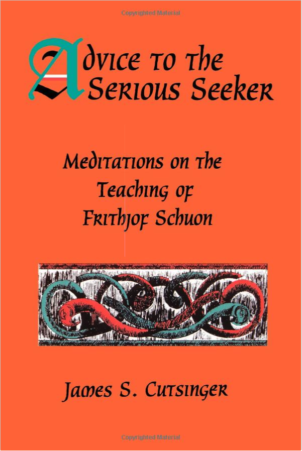 Advice to the Serious Seeker: Meditations on the Teaching of Frithjof Schuon